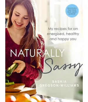 Naturally Sassy: My Recipes for an Energised, Healthy and Happy You
