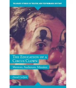 The Education of a Circus Clown: Mentors, Audiences, Mistakes
