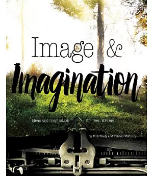 Image & Imagination: Ideas and Inspiration for Teen Writers
