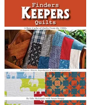 Finders Keepers Quilts: A Rare Cache of Quilts from the 1900s - 16 Projects - Historic, Reproduction & Modern Interpretations