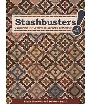 Stashbusters!: Featuring the Controlled Scrappy Technique: 9 Quilt Projects