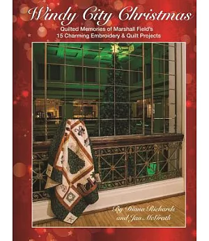 Windy City Christmas: Quilted Memories of Marshall Field’s / 15 Charming Embroidery & Quilt Projects