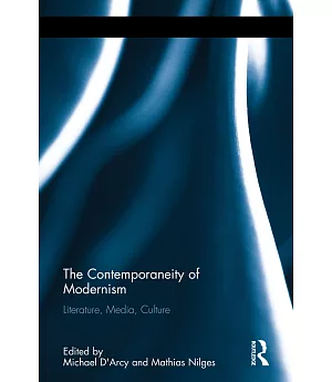 The Contemporaneity of Modernism: Literature, Media, Culture