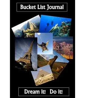 Bucket List Journal, Dream It! Do It!: The First Stop in Reaching a Dream Is to Start Dreaming What You Want to Reach!