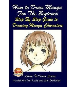 How to Draw Manga for the Beginner: Step by Step Guide to Drawing Manga Characters