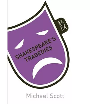 Shakespeare’s Tragedies: All That Matters
