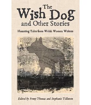 The Wish Dog: Haunting Tales from Welsh Women Writers