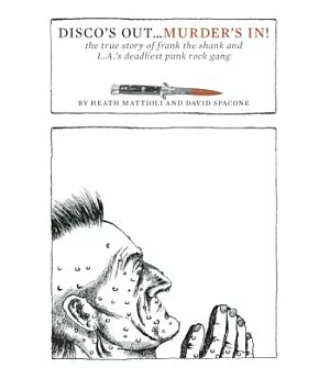 Disco’s Out... Murder’s In!: The True Story of Frank the Shank and L.A.’s Deadliest Punk Rock Gang