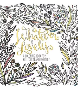 Whatever Is Lovely: A Coloring Book for Reflection and Worship