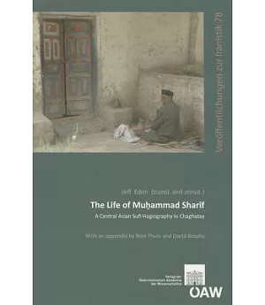The Life of Muhammad Sharif: A Central Asian Sufi Hagiography in Chaghatay