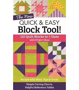 The New Quick & Easy Block Tool!: 110 Quilt Blocks in 5 Sizes With Project Ideas - Packed With Hints, Tips & Tricks - Simple Cut
