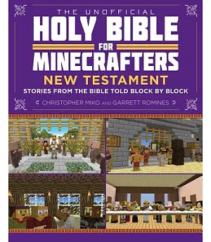 The Unofficial Holy Bible for Minecrafters: New Testament: Stories from the Bible Told Block by Block