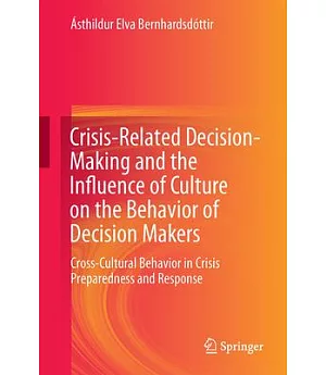 Crisis-Related Decision-Making and the Influence of Culture on the Behavior of Decision Makers: Cross-Cultural Behavior in Crisi