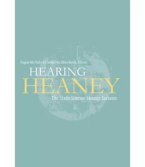 Hearing Heaney: The Sixth Seamus Heaney Lectures