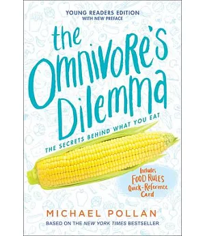 The Omnivore’s Dilemma: The Secrets Behind What You Eat: Young Reader’s Edition