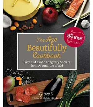 The Age Beautifully Cookbook: Easy and Exotic Longevity Secrets from Around the World