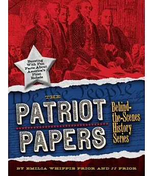 The Patriot Papers: Bursting With Fun Facts About America’s Early Rebels