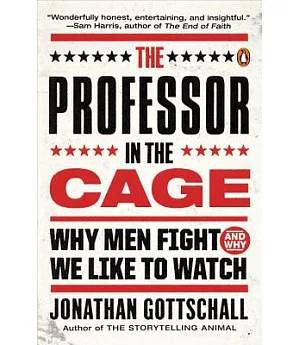 The Professor in the Cage: Why Men Fight and Why We Like to Watch