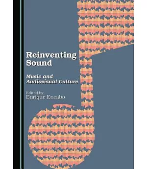Reinventing Sound: Music and Audiovisual Culture