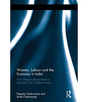 Women, Labour and the Economy in India: From Migrant Menservants to Uprooted Girl Children Maids