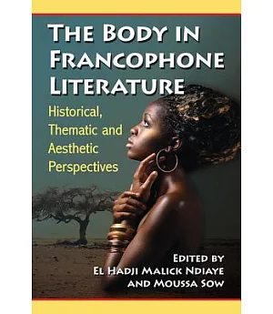 The Body in Francophone Literature: Historical, Thematic and Aesthetic Perspectives