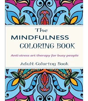 Mindfulness Coloring Book: Stress Relieving Art Therapy for Busy People - Adult Coloring Books