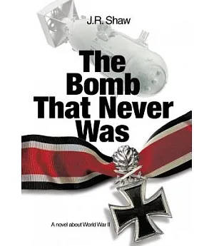 The Bomb That Never Was: A Novel About World War II