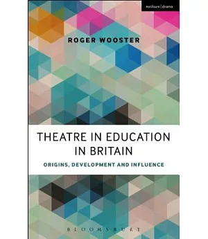 Theatre in Education in Britain: Origins, Development and Influence