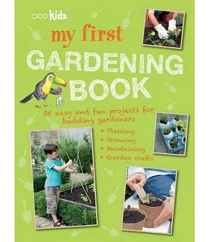 My First Gardening Book: 35 Easy and Fun Projects for Budding Gardeners