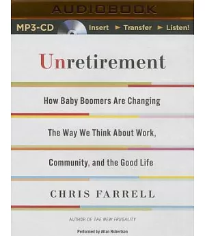 Unretirement: How Baby Boomers Are Changing the Way We Think About Work, Community and the Good Life