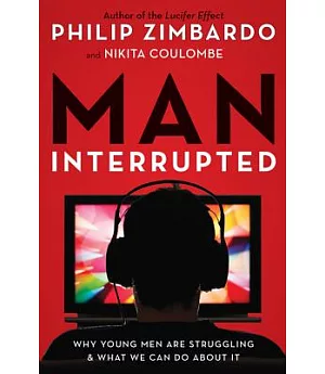 Man, Interrupted: Why Young Men Are Struggling & What We Can Do About It