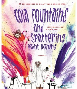 Cola Fountains and Spattering Paint Bombs: 47 Experiments to Do at Home