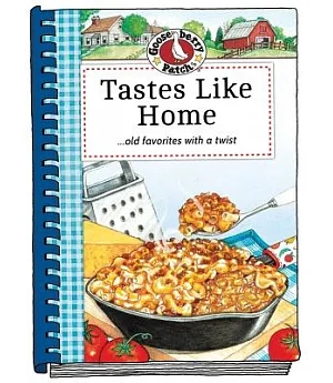 Tastes Like Home Cookbook: 235 Comfort Food Recipes With a Hearty Helping of Memories, Plus, Handy Kitchen Tips