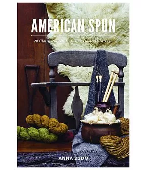 American Spun: 20 Classic Projects Exploring Homegrown Yarn