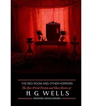 The Red Room and Other Horrors: H. G. Wells’ Best Weird Science Fiction & Ghost Stories