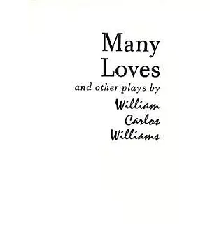 Many Loves and Other Plays: The Collected Plays of William Carlos Williams