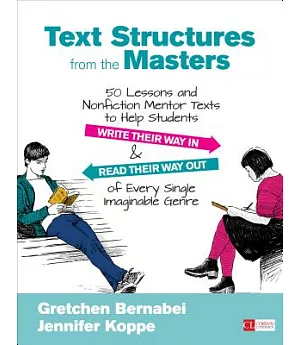 Text Structures from the Masters: 50 Lessons and Nonfiction Mentor Texts to Help Students Write Their Way in & Read Their Way Ou