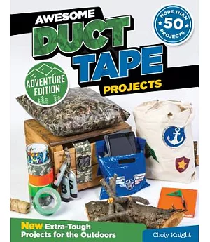 Awesome Duct Tape Projects: New Extra-tough Projects for the Outdoors, Adventure Edition
