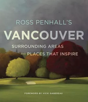 Ross Penhall’s Vancouver: Surrounding Areas and Places That Inspire