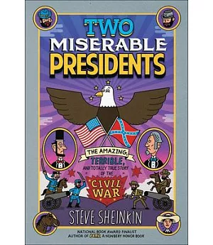 Two Miserable Presidents: The Amazing, Terrible, and Totally True Story of the Civil War