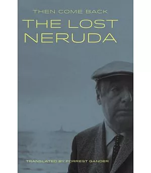 Then Come Back: The Lost Neruda Poems