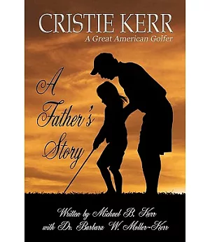 Cristie Kerr: A Great American Golfer: A Father’s Story