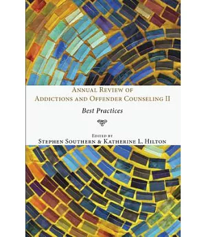 Annual Review of Addictions and Offender Counseling II: Best Practices
