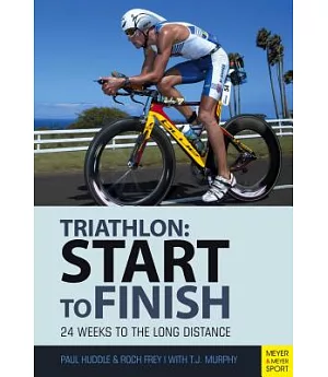 Triathlon: Start to Finish: 24 Weeks to the Long Distance