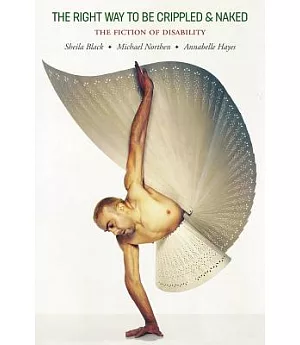 The Right Way to Be Crippled and Naked: The Fiction of Disability