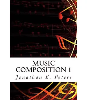 Music Composition 1: Learn How to Compose Well-written Rhythms and Melodies