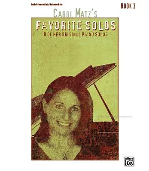 Carol Matz’s Favorite Solos: 8 of Her Original Piano Solos: Early Intermediate / Intermediate