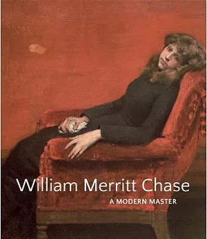 William Merritt Chase: A Modern Master
