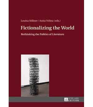 Fictionalizing the World: Rethinking the Politics of Literature
