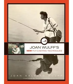 Joan Wulff’s New Fly-casting Techniques